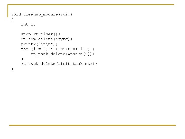 void cleanup_module(void) { int i; stop_rt_timer(); rt_sem_delete(&sync); printk("nn"); for (i = 0; i <