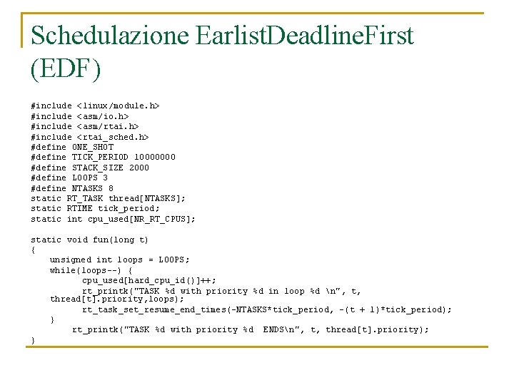 Schedulazione Earlist. Deadline. First (EDF) #include <linux/module. h> #include <asm/io. h> #include <asm/rtai. h>