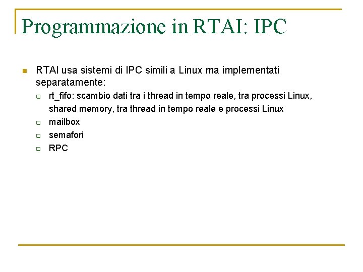 Programmazione in RTAI: IPC n RTAI usa sistemi di IPC simili a Linux ma
