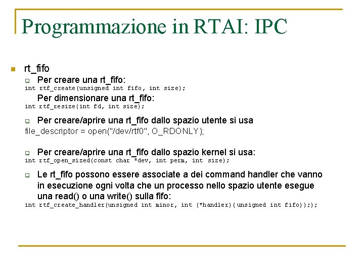Programmazione in RTAI: IPC n rt_fifo q Per creare una rt_fifo: int rtf_create(unsigned int