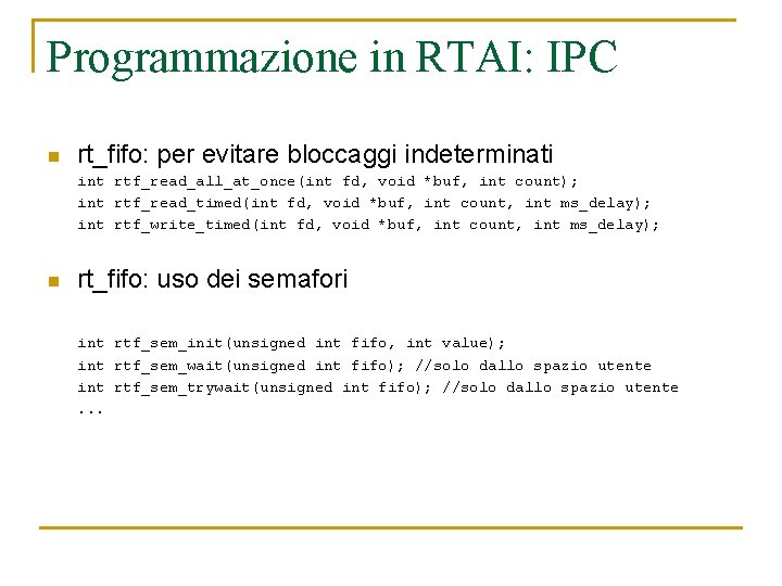 Programmazione in RTAI: IPC n rt_fifo: per evitare bloccaggi indeterminati int rtf_read_all_at_once(int fd, void