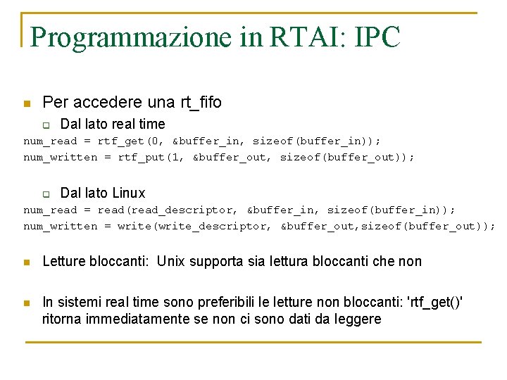 Programmazione in RTAI: IPC n Per accedere una rt_fifo q Dal lato real time