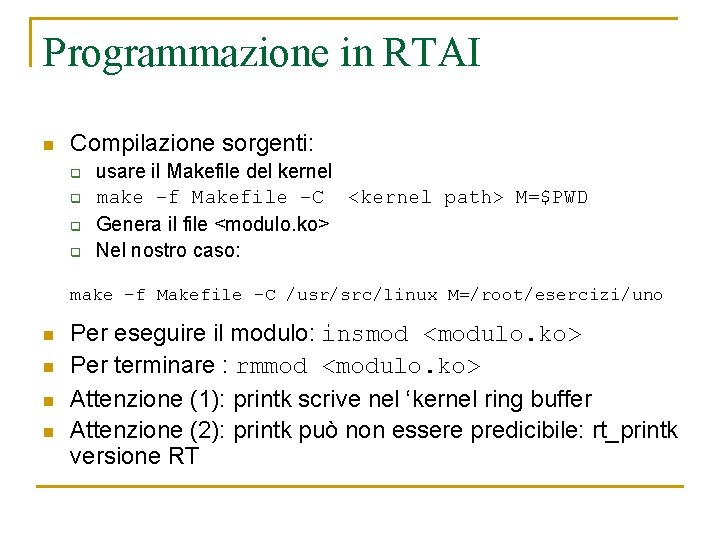 Programmazione in RTAI n Compilazione sorgenti: q q usare il Makefile del kernel make