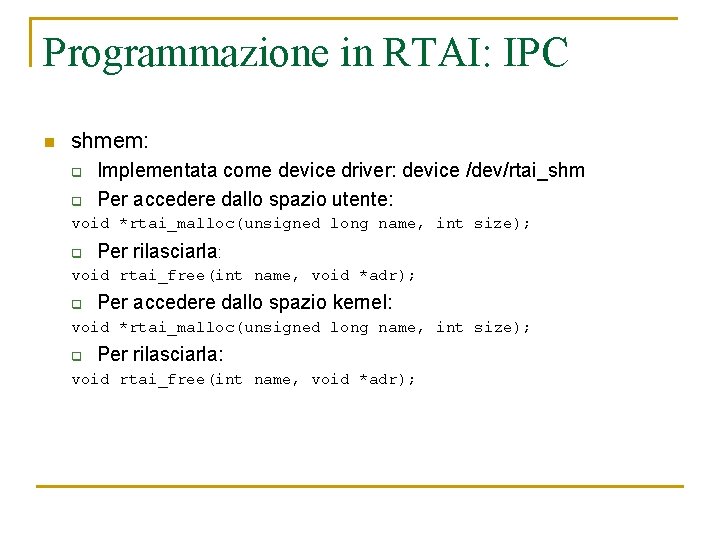 Programmazione in RTAI: IPC n shmem: q q Implementata come device driver: device /dev/rtai_shm