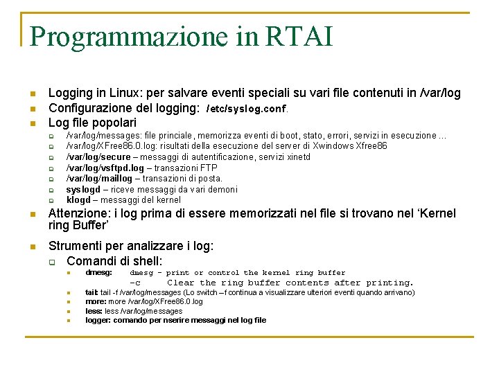 Programmazione in RTAI n n n Logging in Linux: per salvare eventi speciali su