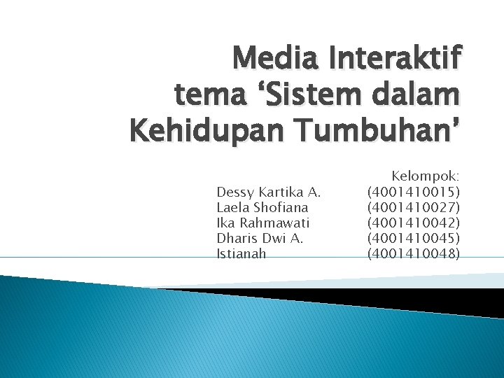 Media Interaktif tema ‘Sistem dalam Kehidupan Tumbuhan’ Dessy Kartika A. Laela Shofiana Ika Rahmawati