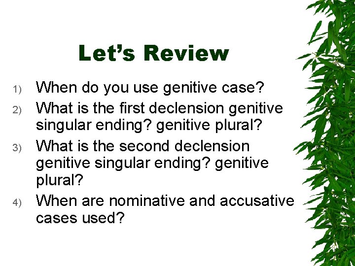 Let’s Review 1) 2) 3) 4) When do you use genitive case? What is