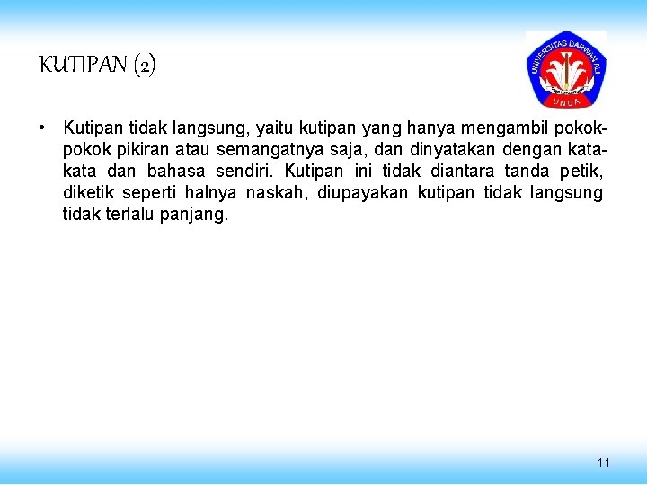 KUTIPAN (2) • Kutipan tidak langsung, yaitu kutipan yang hanya mengambil pokok pikiran atau