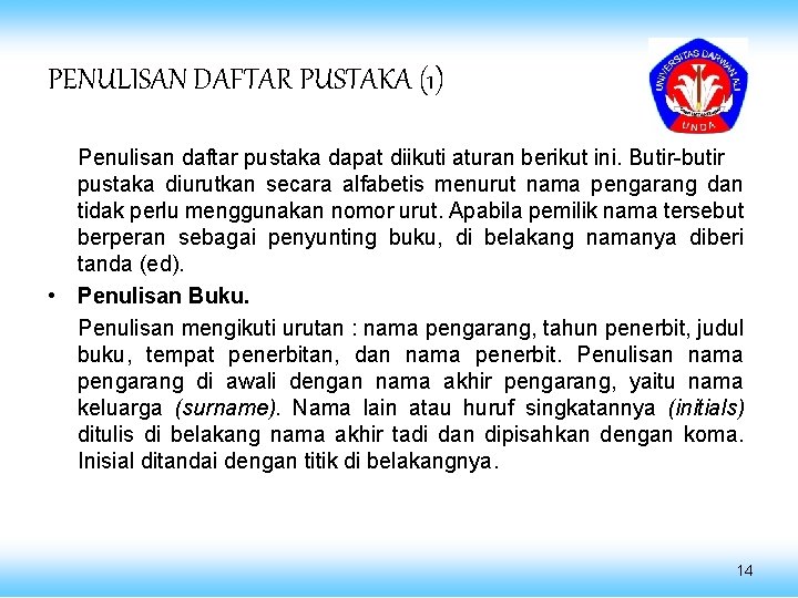 PENULISAN DAFTAR PUSTAKA (1) Penulisan daftar pustaka dapat diikuti aturan berikut ini. Butir-butir pustaka