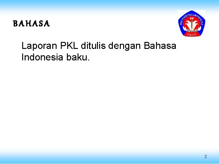 BAHASA Laporan PKL ditulis dengan Bahasa Indonesia baku. 2 