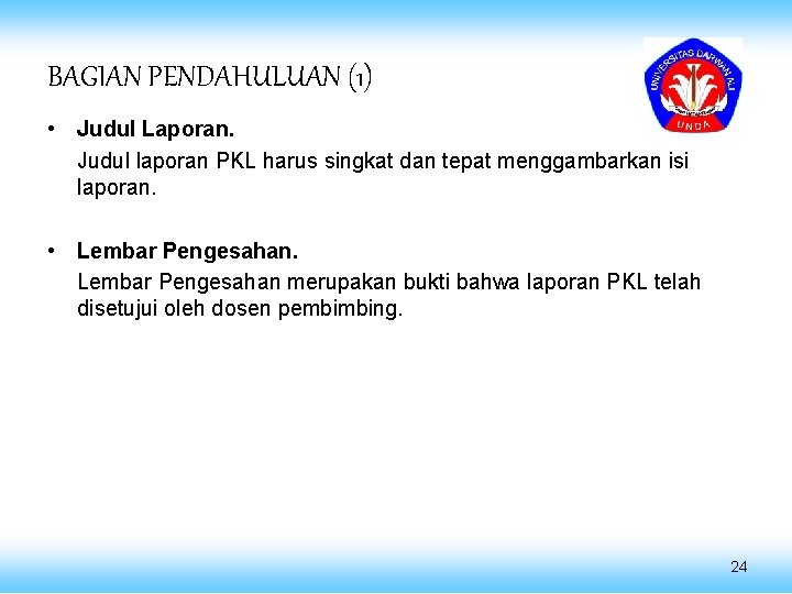 BAGIAN PENDAHULUAN (1) • Judul Laporan. Judul laporan PKL harus singkat dan tepat menggambarkan