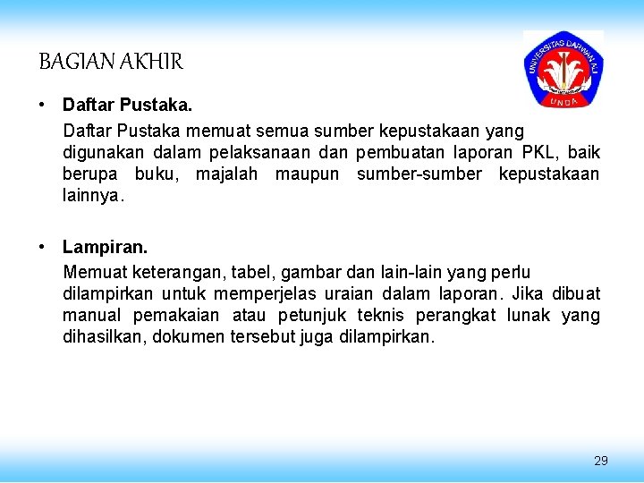 BAGIAN AKHIR • Daftar Pustaka memuat semua sumber kepustakaan yang digunakan dalam pelaksanaan dan