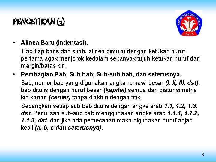 PENGETIKAN (3) • Alinea Baru (indentasi). Tiap-tiap baris dari suatu alinea dimulai dengan ketukan