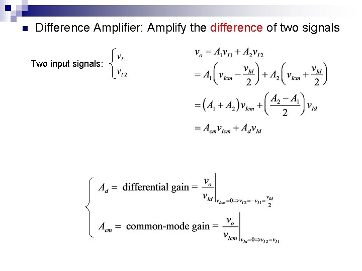 n Difference Amplifier: Amplify the difference of two signals Two input signals: 