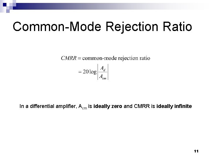 Common-Mode Rejection Ratio In a differential amplifier, Acm is ideally zero and CMRR is