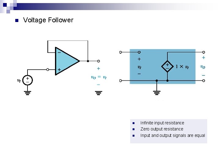 n Voltage Follower n n n Infinite input resistance Zero output resistance Input and
