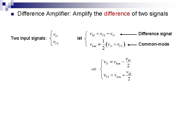 n Difference Amplifier: Amplify the difference of two signals Two input signals: let Difference