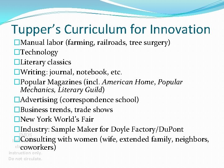 Tupper’s Curriculum for Innovation �Manual labor (farming, railroads, tree surgery) �Technology �Literary classics �Writing: