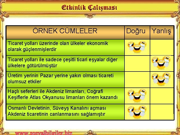 ÖRNEK CÜMLELER Ticaret yolları üzerinde olan ülkeler ekonomik olarak güçlenmişlerdir Ticaret yolları ile sadece