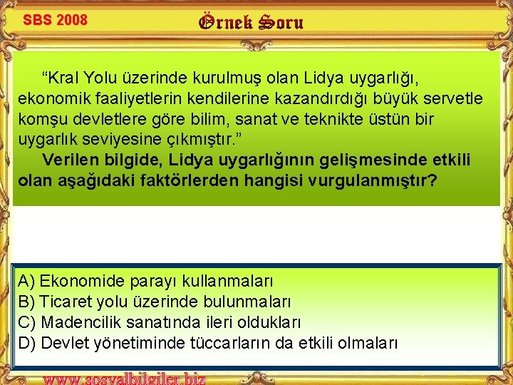 SBS 2008 “Kral Yolu üzerinde kurulmuş olan Lidya uygarlığı, ekonomik faaliyetlerin kendilerine kazandırdığı büyük