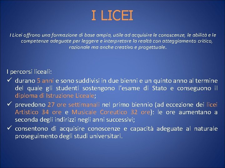 I LICEI I Licei offrono una formazione di base ampia, utile ad acquisire le