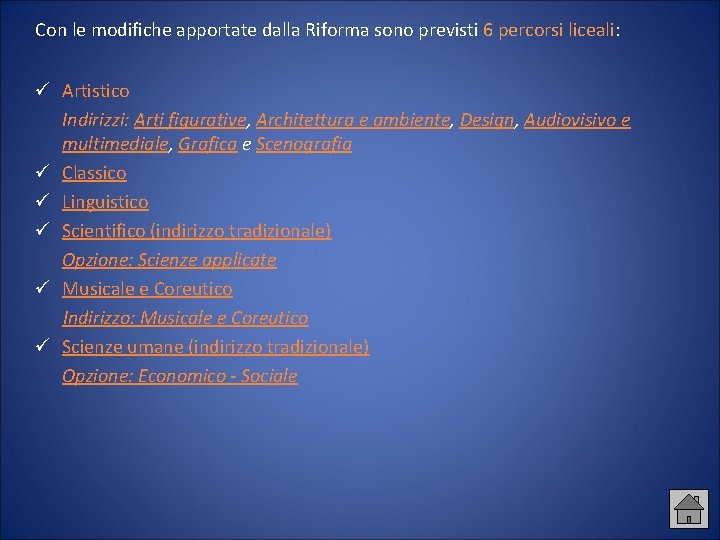 Con le modifiche apportate dalla Riforma sono previsti 6 percorsi liceali: Artistico Indirizzi: Arti