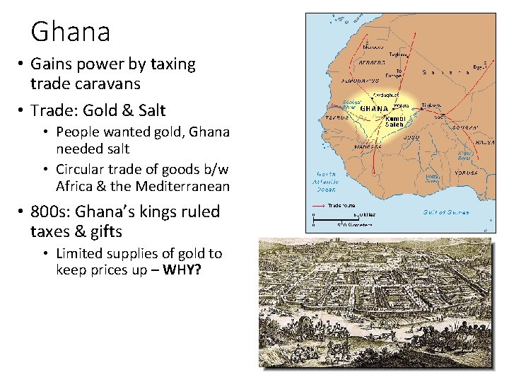 Ghana • Gains power by taxing trade caravans • Trade: Gold & Salt •