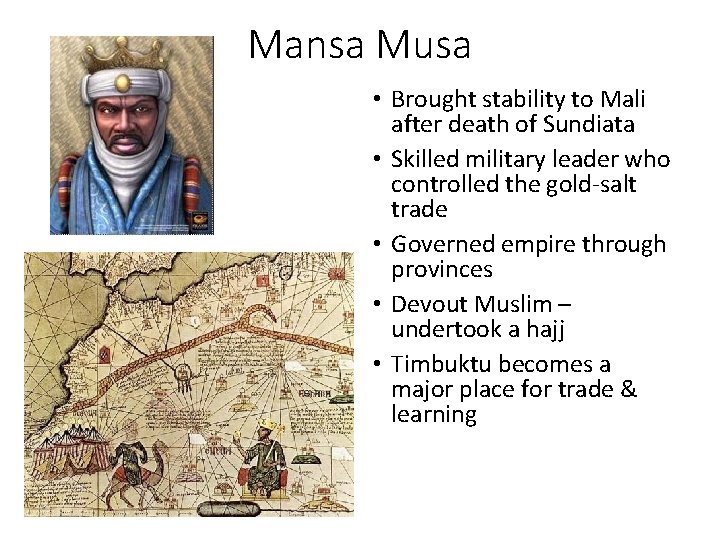 Mansa Musa • Brought stability to Mali after death of Sundiata • Skilled military