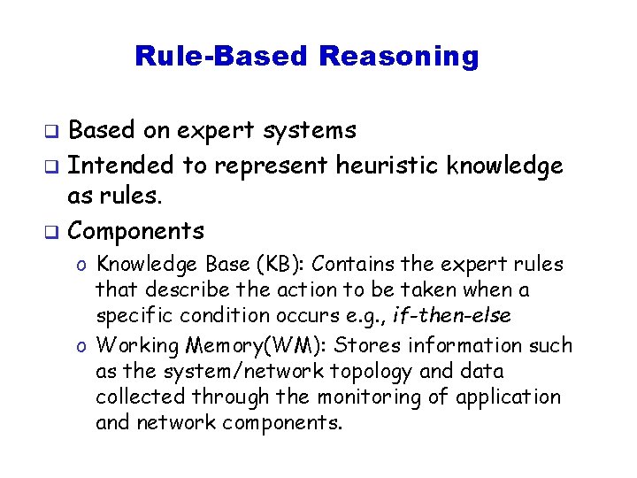 Rule-Based Reasoning Based on expert systems q Intended to represent heuristic knowledge as rules.