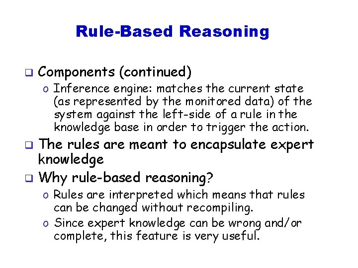 Rule-Based Reasoning q Components (continued) o Inference engine: matches the current state (as represented