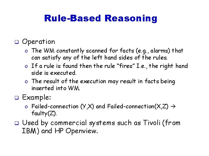 Rule-Based Reasoning q Operation o The WM constantly scanned for facts (e. g. ,