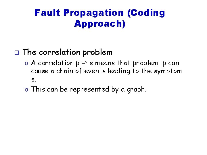 Fault Propagation (Coding Approach) q The correlation problem o A correlation p s means