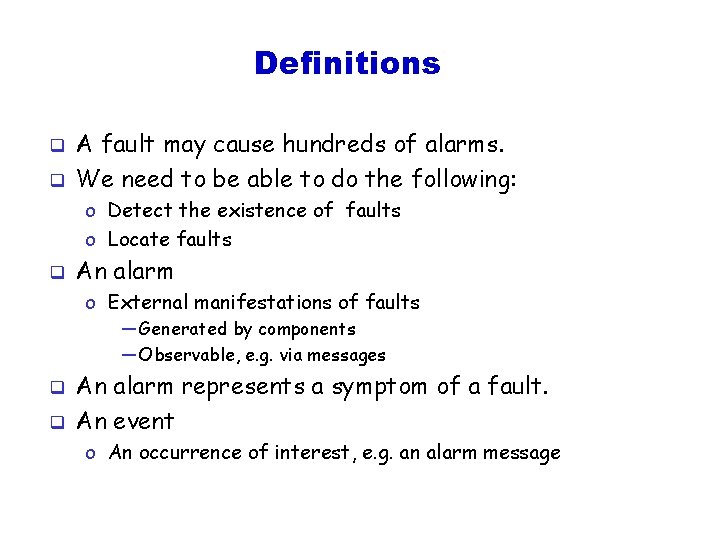 Definitions q q A fault may cause hundreds of alarms. We need to be