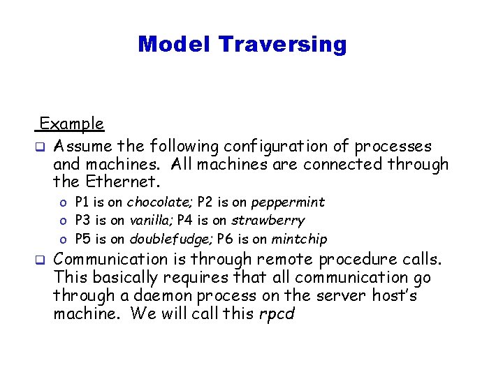 Model Traversing Example q Assume the following configuration of processes and machines. All machines