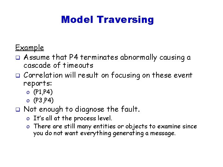 Model Traversing Example q Assume that P 4 terminates abnormally causing a cascade of