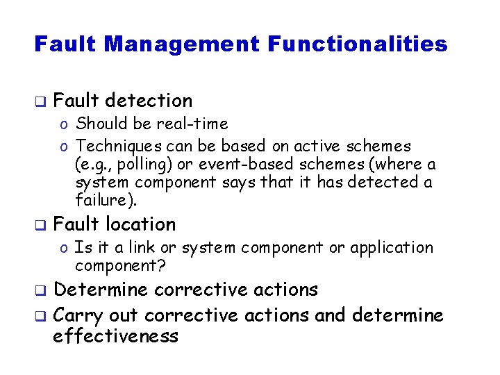 Fault Management Functionalities q Fault detection o Should be real-time o Techniques can be