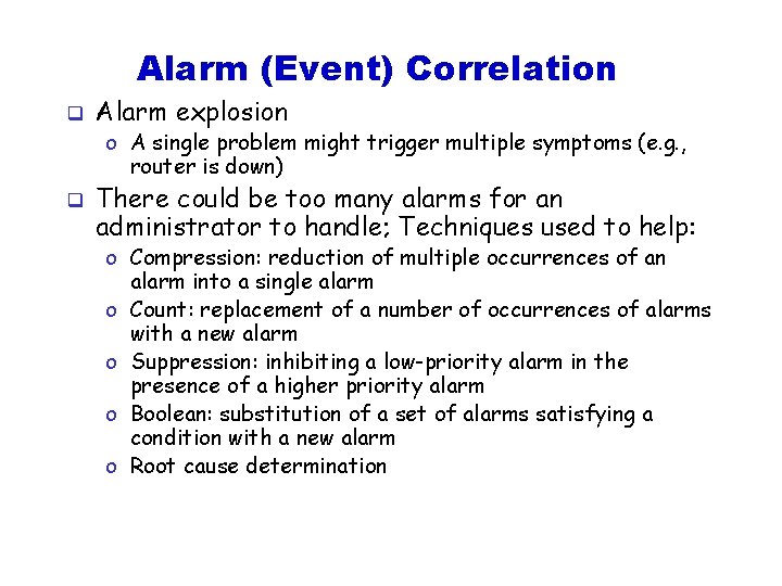 Alarm (Event) Correlation q Alarm explosion o A single problem might trigger multiple symptoms