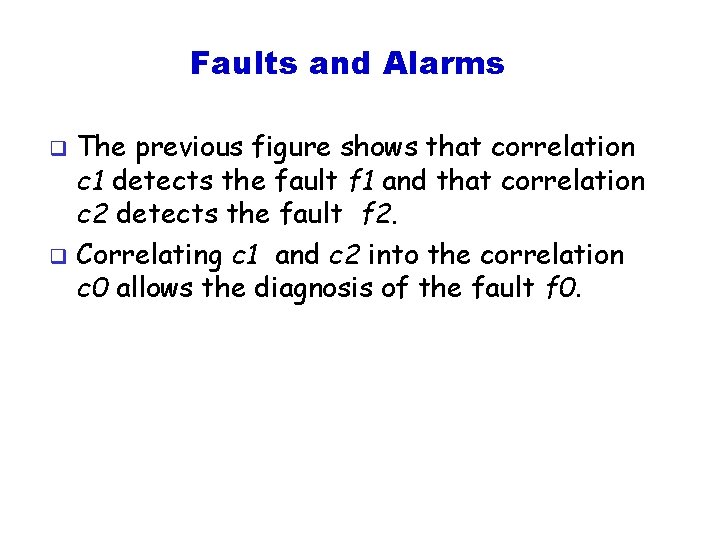 Faults and Alarms The previous figure shows that correlation c 1 detects the fault