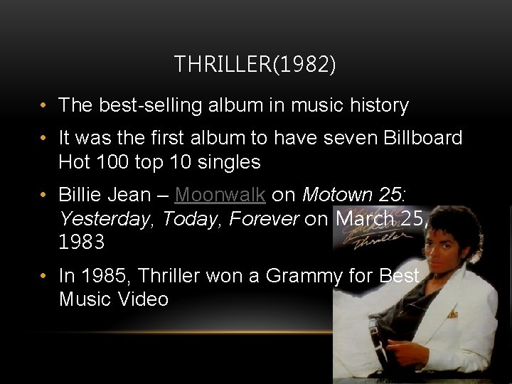 THRILLER(1982) • The best-selling album in music history • It was the first album