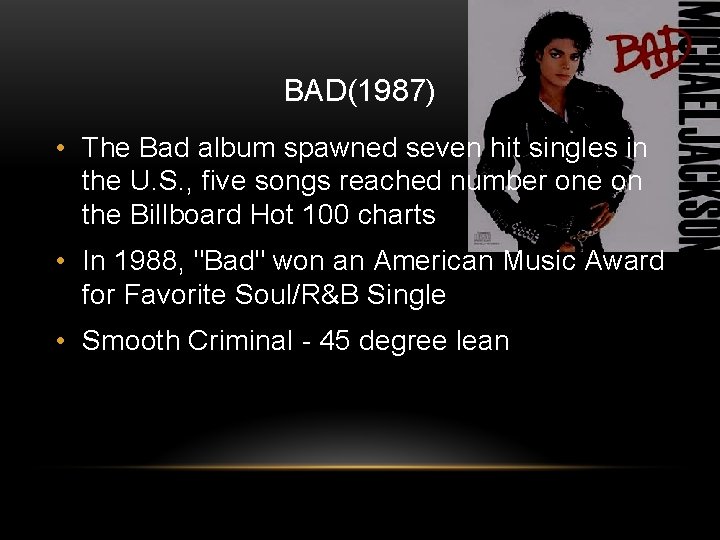 BAD(1987) • The Bad album spawned seven hit singles in the U. S. ,