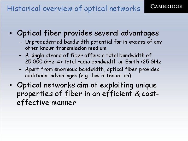 Historical overview of optical networks • Optical fiber provides several advantages – Unprecedented bandwidth