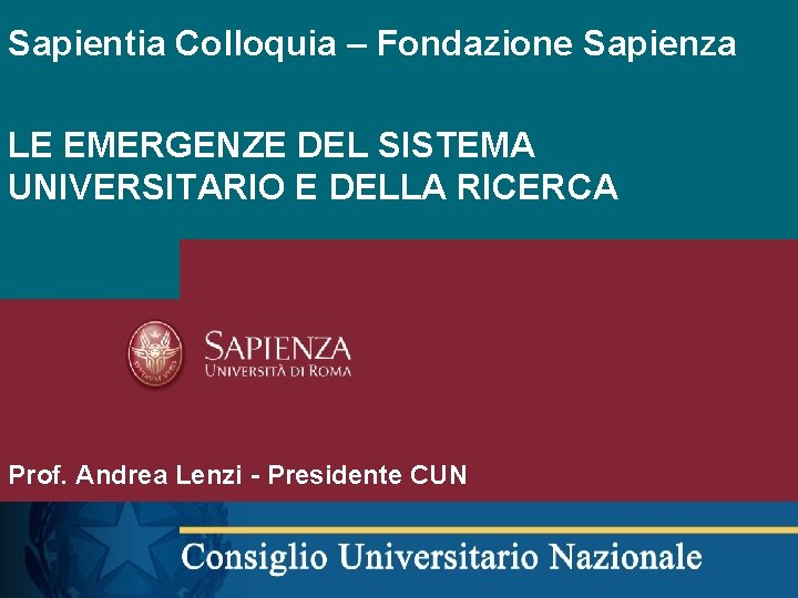 Sapientia Colloquia – Fondazione Sapienza LE EMERGENZE DEL SISTEMA UNIVERSITARIO E DELLA RICERCA Prof.