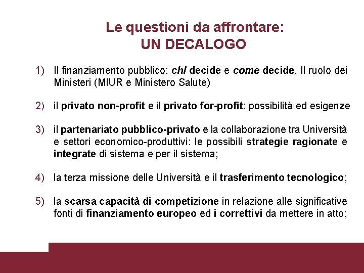 Le questioni da affrontare: UN DECALOGO 1) Il finanziamento pubblico: chi decide e come