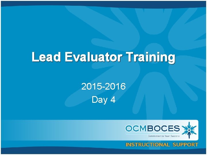 Lead Evaluator Training 2015 -2016 Day 4 