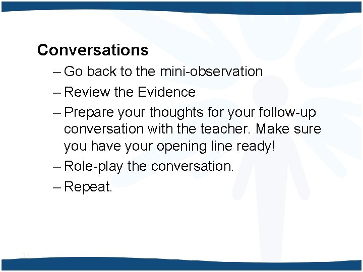 Conversations – Go back to the mini-observation – Review the Evidence – Prepare your
