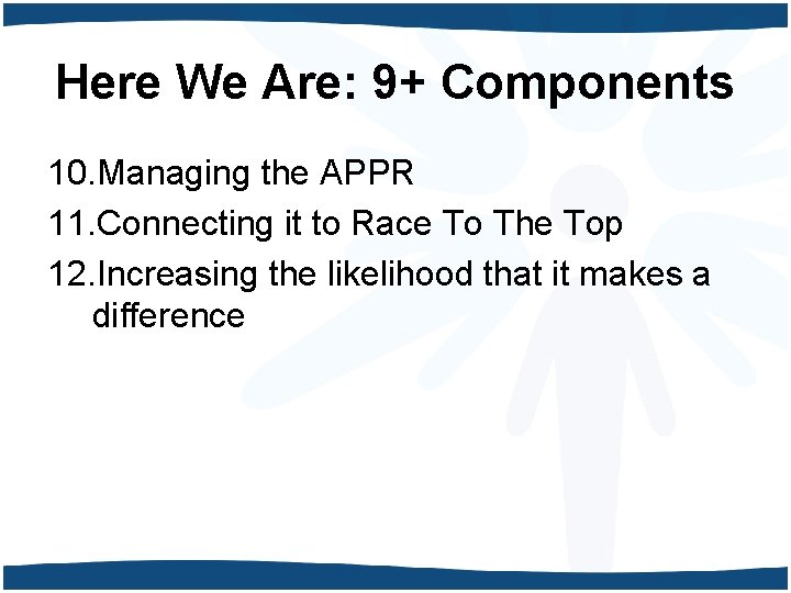 Here We Are: 9+ Components 10. Managing the APPR 11. Connecting it to Race