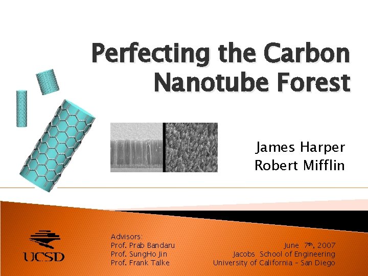 Perfecting the Carbon Nanotube Forest James Harper Robert Mifflin Advisors: Prof. Prab Bandaru Prof.