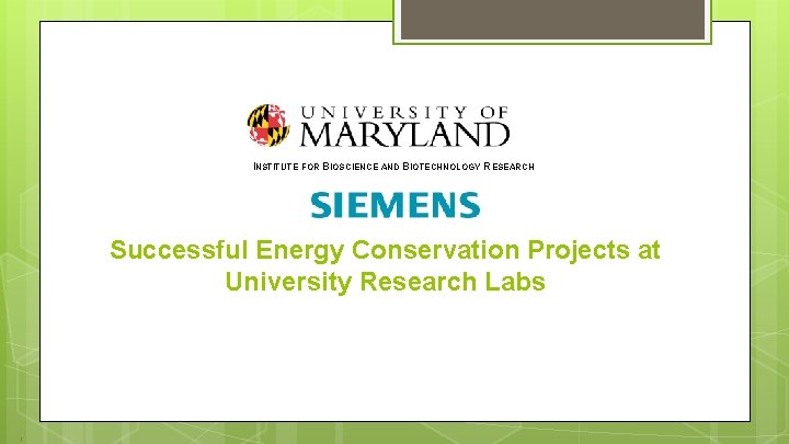 INSTITUTE FOR BIOSCIENCE AND BIOTECHNOLOGY RESEARCH Successful Energy Conservation Projects at University Research Labs