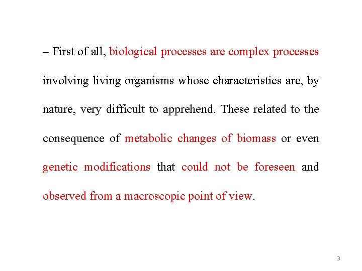 – First of all, biological processes are complex processes involving living organisms whose characteristics