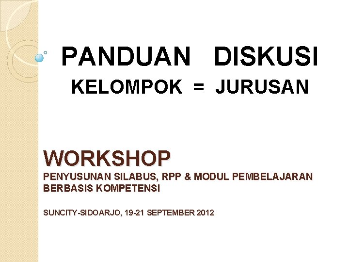 PANDUAN DISKUSI KELOMPOK = JURUSAN WORKSHOP PENYUSUNAN SILABUS, RPP & MODUL PEMBELAJARAN BERBASIS KOMPETENSI